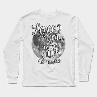 Love you to the Moon and Back - Moon Long Sleeve T-Shirt